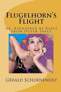 Paperback Flugelhorn's Flight: or, Kidnapped by Babes from Outer Space Book
