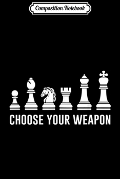 Paperback Composition Notebook: Choose Your Weapon Funny Chess Pieces Chess Lover Journal/Notebook Blank Lined Ruled 6x9 100 Pages Book