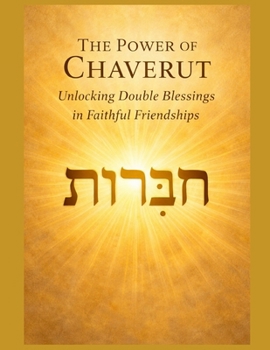 The Power of Chaverut: Unlocking Double Blessings in Faithful Friendships