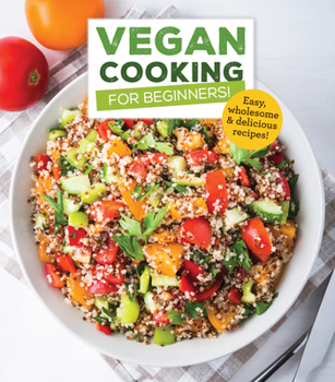 Hardcover Vegan Cooking for Beginners: Easy, Wholesome & Delicious Recipes Book
