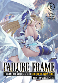 Paperback Failure Frame: I Became the Strongest and Annihilated Everything with Low-Level Spells (Light Novel) Vol. 13 Book