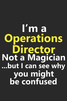 Paperback I'm a Operations Director Not A Magician But I Can See Why You Might Be Confused: Funny Job Career Notebook Journal Lined Wide Ruled Paper Stylish Dia Book