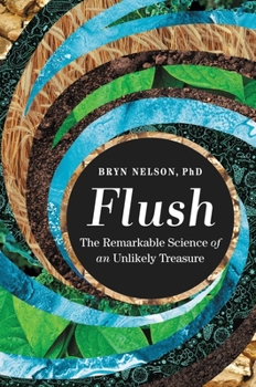 Hardcover Flush: The Remarkable Science of an Unlikely Treasure Book