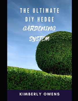 Paperback The Ultimate DIY Hedge Gardening System: The Gardeners DIY Guide on Designing Perfect Hedges Book
