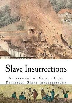 Paperback Slave Insurrections: An Account of Some of the Principal Slave Insurrections Book