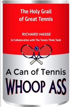 Paperback A Can of Tennis Whoop Ass!: The Holy Grail of Great Tennis Book