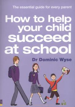 Paperback How to Help Your Child Succeed at School. Dominic Wyse Book