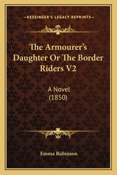 Paperback The Armourer's Daughter Or The Border Riders V2: A Novel (1850) Book