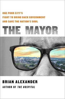Hardcover The Mayor: One Poor City's Fight to Bring Back Government and Save the Nation's Soul Book