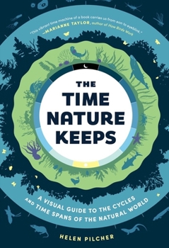 Hardcover The Time Nature Keeps: A Visual Guide to the Cycles and Time Spans of the Natural World Book