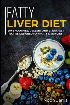 Paperback Fatty Liver Diet: 50+ Smoothies, Dessert and Breakfast Recipes Designed for Fatty Liver Diet Book
