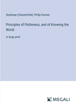 Principles of Politeness, and of Knowing the World: in large print