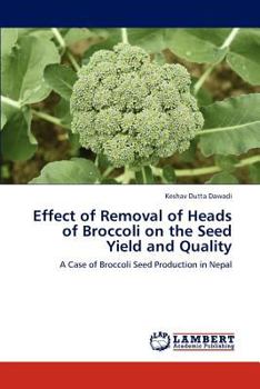 Paperback Effect of Removal of Heads of Broccoli on the Seed Yield and Quality Book