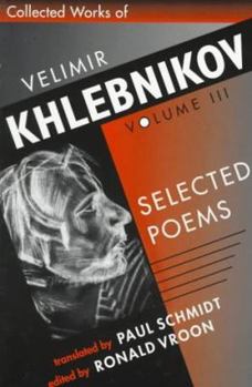 Paperback Collected Works of Velimir Khlebnikov, Volume III: Selected Poems Book