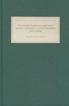 Hardcover The Christian Tradition in Anglo-Saxon England: Approaches to Current Scholarship and Teaching Book
