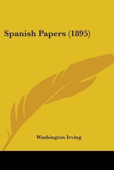 Spanish papers (The works of Washington Irving, v. 20)