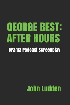 Paperback George Best: AFTER HOURS: Drama Podcast Screenplay Book