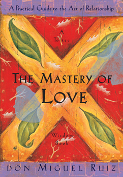 Paperback The Mastery of Love: A Practical Guide to the Art of Relationship Book