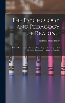 Hardcover The Psychology and Pedagogy of Reading: With a Review of the History of Reading and Writing and of Methods, Texts, and Hygiene in Reading Book
