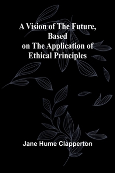 A Vision of the Future, Based on the Application of Ethical Principles (French Edition)