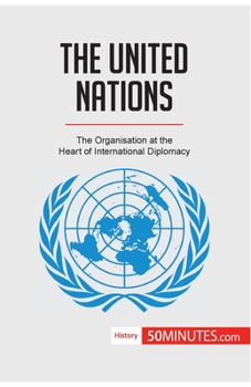 Paperback The United Nations: The Organisation at the Heart of International Diplomacy Book