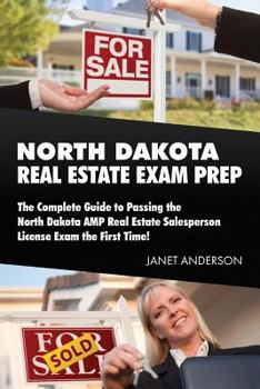 Paperback North Dakota Real Estate Exam Prep: The Complete Guide to Passing the North Dakota AMP Real Estate Salesperson License Exam the First Time! Book