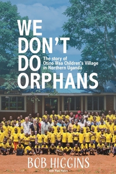 Paperback We Don't Do Orphans: The Story of Otino Waa Children's Village in Northern Uganda Book