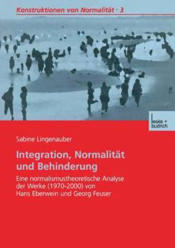 Paperback Integration, Normalität Und Behinderung: Eine Normalismustheoretische Analyse Der Werke (1970-2000) Von Hans Eberwein Und Georg Feuser [German] Book
