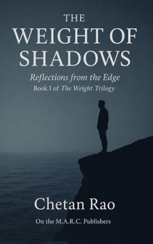The Weight of Shadows: Reflections from the Edge (The Weight Trilogy: A Narrative Exploration of Awareness, Influence, and Continuity)