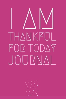 Paperback I am thankful for today journal: A journal to develop the habit of positive affirmations for happiness and success and confidence (the law of attracti Book