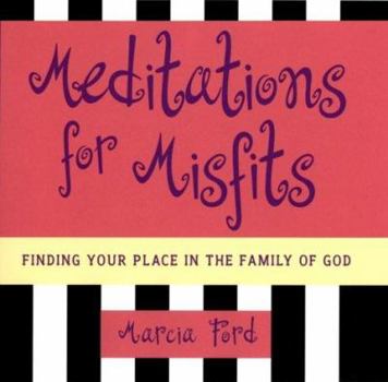 Hardcover Meditations for Misfits: Finding Your Place in the Family of God Book