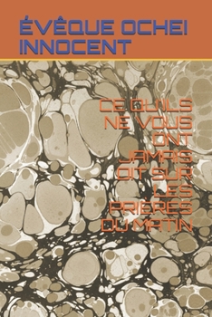 Paperback Ce Qu'ils Ne Vous Ont Jamais Dit Sur Les Prières Du Matin [French] Book