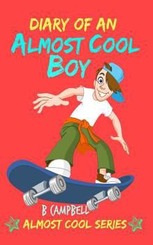 Paperback Diary of an Almost Cool Boy: (Not Wimpy or a Dork, just an Almost Cool Kid!): Funny book - Girls and Boys ages 8-12 Book