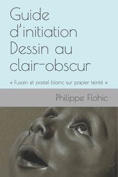 Paperback Guide d'initiation Dessin au clair-obscur: Fusain et pastel blanc sur papier teinté [French] Book