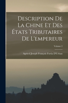 Paperback Description De La Chine Et Des États Tributaires De L'empereur; Volume 2 [French] Book