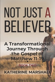 Paperback Not Just A Believer: A Transformational Journey Through the Gospel of Matthew Book Two Book