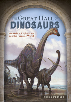 Hardcover The Great Hall of Dinosaurs: An Artist's Exploration Into the Jurassic World Book