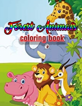 Forest Animals coloring book: An Adult Coloring Book with Adorable Woodland Creatures, Delightful Fantasy Elements, and Peaceful Nature Scenes
