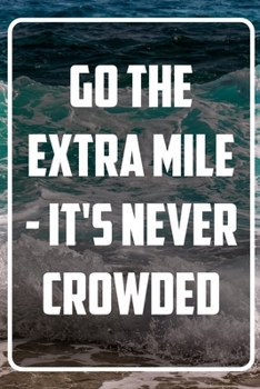 Go the extra Mile - It's never crowded: Terminplaner und Organizer mit Motivations-Spruch | Geschenk für Unternehmer, Entrepreneure, Selbstständige, ... Taschenkalender, Wochenplaner, Jahresplaner
