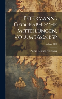 Hardcover Petermanns Geographische Mitteilungen, Volume 6; Volume 1860 [German] Book