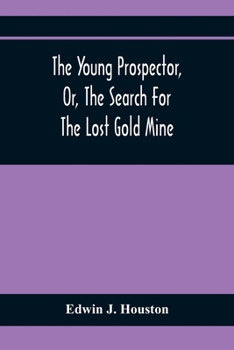 Paperback The Young Prospector, Or, The Search For The Lost Gold Mine Book