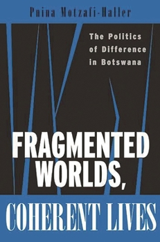 Paperback Fragmented Worlds, Coherent Lives: The Politics of Difference in Botswana Book