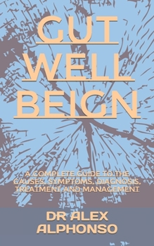 Paperback Gut Well Beign: A Complete Guide To The Causes, Symptoms, Diagnosis, Treatment And Management Book