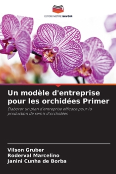 Un modèle d'entreprise pour les orchidées Primer (French Edition)