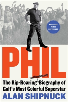 Hardcover Phil: The Rip-Roaring (and Unauthorized!) Biography of Golf's Most Colorful Superstar Book