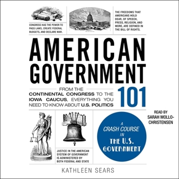 Audio CD American Government 101: From the Continental Congress to the Iowa Caucus, Everything You Need to Know about Us Politics Book
