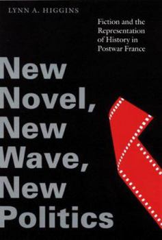 Paperback New Novel, New Wave, New Politics: Fiction and the Representation of History in Postwar France Book