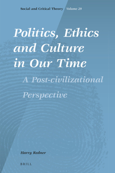 Hardcover Politics, Ethics and Culture in Our Time: A Post-Civilizational Perspective Book