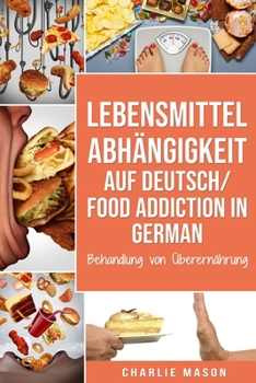 Paperback Lebensmittelabhängigkeit Auf Deutsch/ Food addiction In German: Behandlung von Überernährung [German] Book