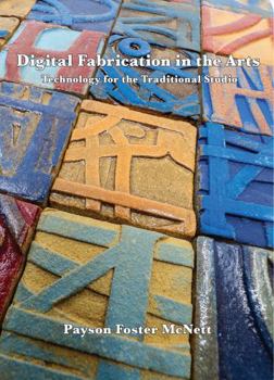 Hardcover Digital Fabrication in the Arts: Technology for the Traditional Studio Book